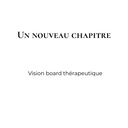 Un nouveau chapitre – Vision board thérapeutique guidé